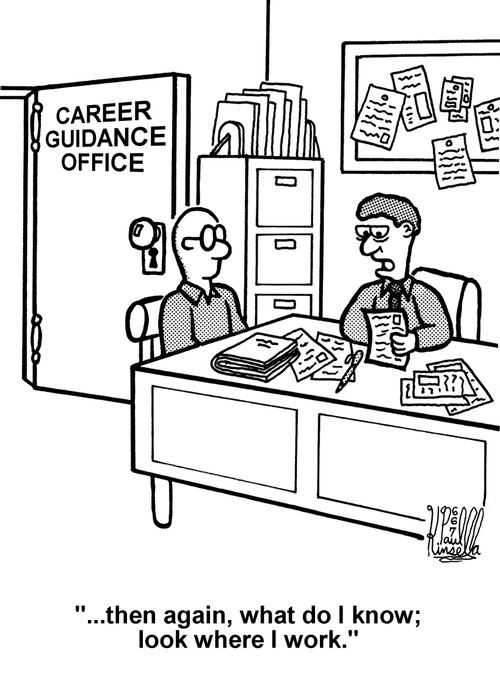 Career Guidance Office '...then again, what do I know; look where I work.'