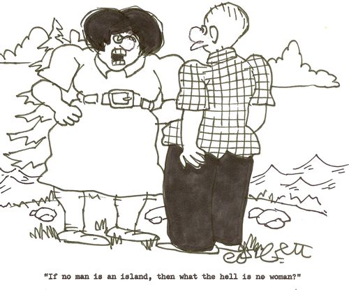 'If no man is an island, then what the hell is no woman?'