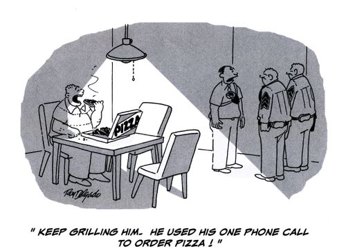 'Keep grilling him. He used his one phone call to order pizza.'