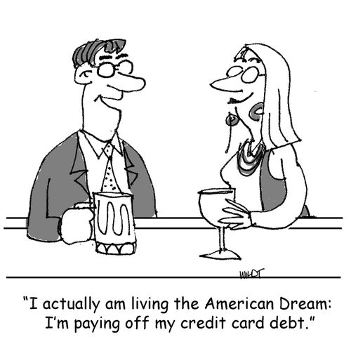 'I actually am living the American Dream:  I'm paying off my credit card debt.'