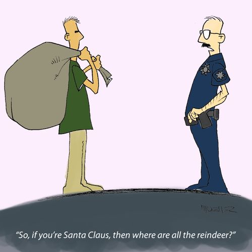 'So, if you're Santa Claus, then where are all the reindeer?'