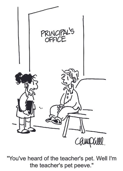 'You've heard of the teacher's pet. Well I'm the teacher's pet peeve.'