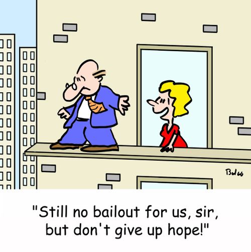 'Still no bailout for us, sir, but don't give up hope!'