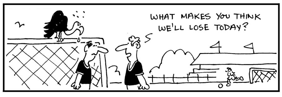 'What makes you think we'll lose today?'
