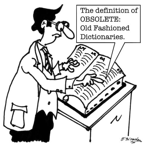 'The definition of OBSOLETE: old fashioned dictionaries.'