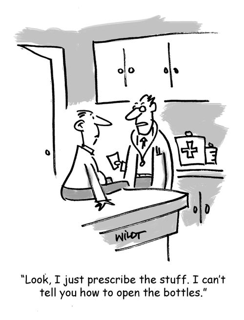 Look, I just prescribe the stuff. I can't tell you how to open the bottles.