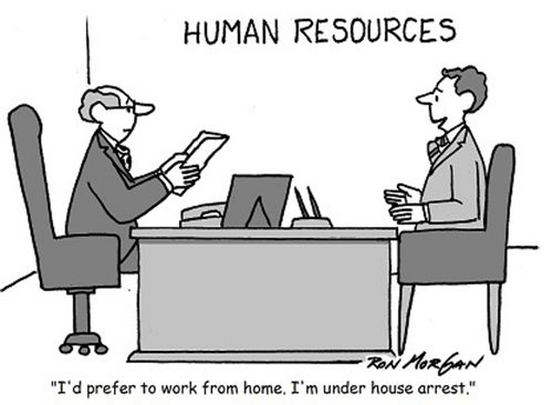 'I'd prefer to work from home. I'm under house arrest.'