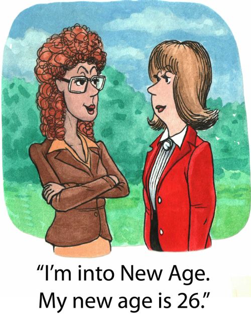 'I'm into New Age. My new age is 26.'