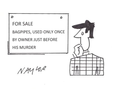 For Sale: Bagpipes, used only once by owner just before his murder.