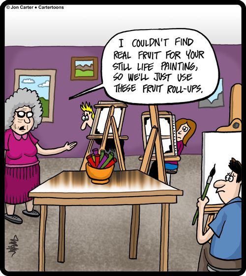 'I couldn't find real fruit for your still life painting, so we'll just use these fruit roll-ups.'