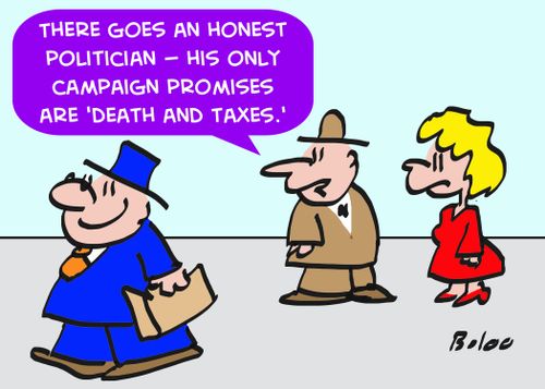 'There goes an honest politician -- his only campaign promises are 'death and taxes.''
