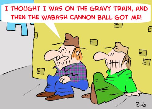 'I thought I was on the gravy train, and then the Wabash Cannon Ball got me!'
