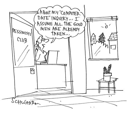 Pessimists Club: 'About my computer date inquiry...I assume all the good men are already taken...'