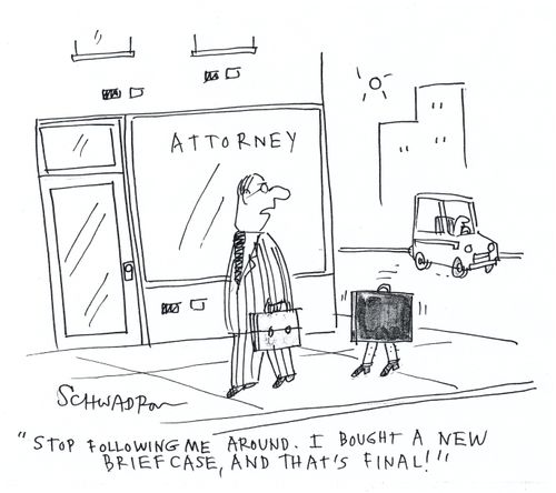 'Stop following me around. I bought a new briefcase, and that's final!'