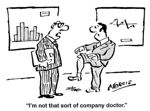 I'm not that sort of company doctor.