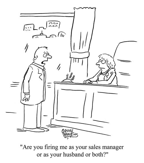 Are you firing me as your sales manager or as your husband or both?