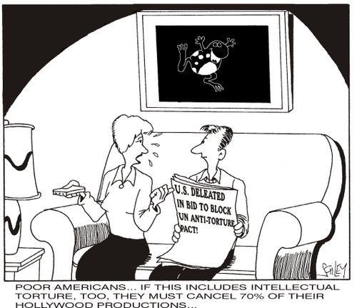 'Poor Americans...If this includes intellectual torture, they'll have to cancel 70 of their Hollywood productions...' (Caption may be modified.)