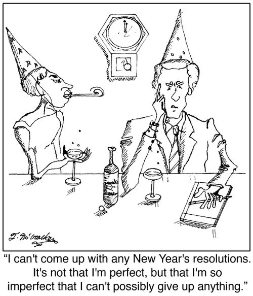 I can't come up with any New Year's resolutions. It's not that I'm perfect, but that I'm so imperfect that I can't possibly give up anything.