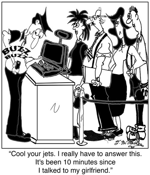  'Cool your jets. I really have to answer this. It's been 10 minutes since I talked to my girlfriend.'