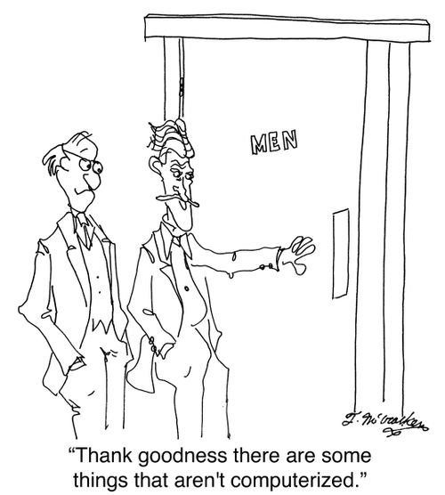'Thank goodness there are some things that aren't computerized.'