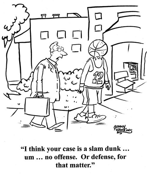 Lawyer to client with basketball head: 'I think your case is a slam dunk ... um ... no offense. Or defense, for that matter.'