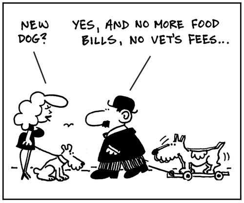 'New dog?' - 'Yes, and no more food bills, no vets fees.'