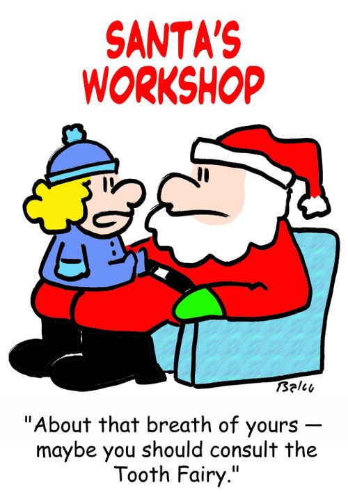 SANTA'S WORKSHOP, 'About that breath of yours -- maybe you should consult the Tooth Fairy.'