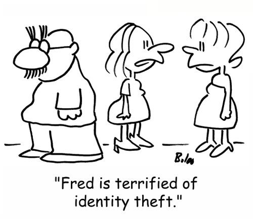 'Fred is terrified of identity theft.'