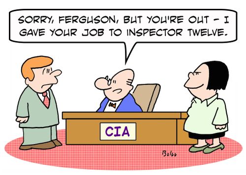 CIA, 'Sorry, Ferguson, but you're out -- I gave your job to Inspector Twelve.'