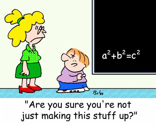 A2+B2=C2, 'Are you sure you're not just making this stuff up?'