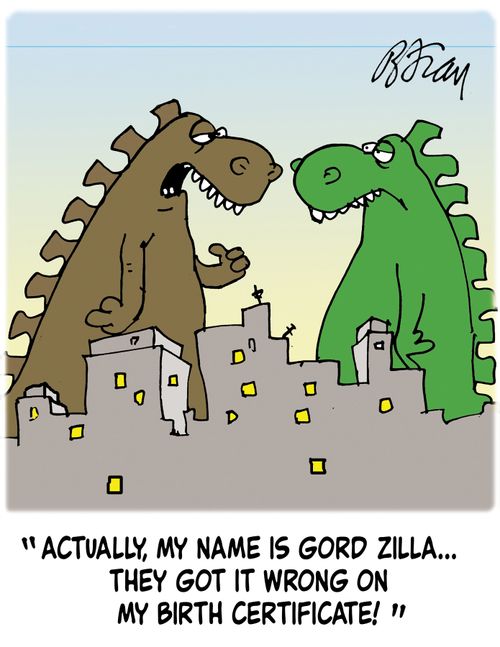 'Actually, my name is Gord Zilla...they got it wrong on my birth certificate!'