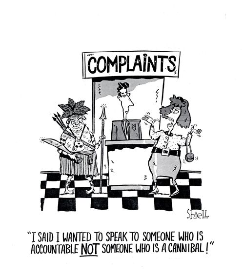 I said I wanted to speak to someone who is accountable not someone who is a cannibal!