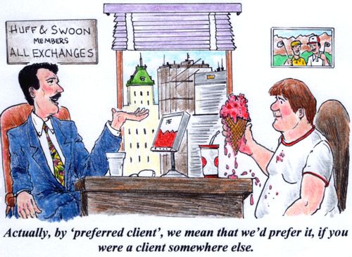 'Actually, by 'preferred client', we mean we'd prefer it, if you were a client somewhere else.'