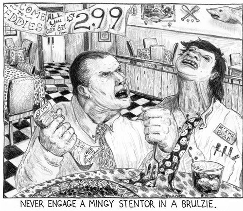 'Never engage a mingy stentor in a brulzie.'