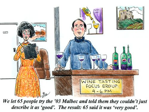 'We let 65 people try the '03 Malbec and told them they couldn't just describe it as 'good'. The result: 65 said it was 'very good'.'