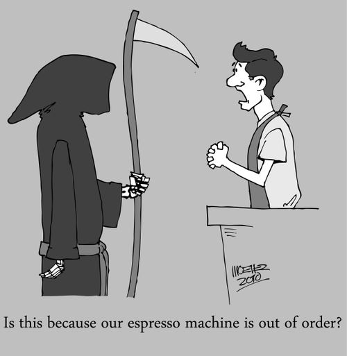 'Is this because our espresso machine is out of order?'