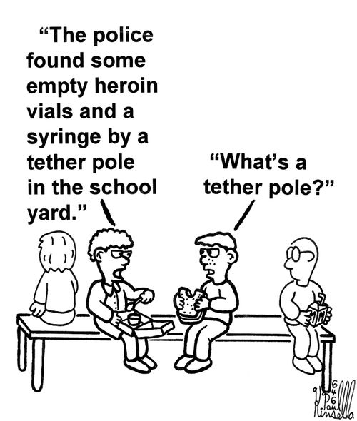 'The police found some empty heroin vials and a syringe by a tether pole in the school yard.', 'What's a tether pole?' 