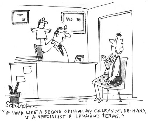 'If you'd like a second opinion, my colleague, Dr. Hand, is a specialist in layman's terms.'