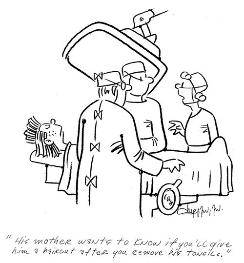 'His mother wants to know if you'll give him a haircut after you remove his tonsils.'