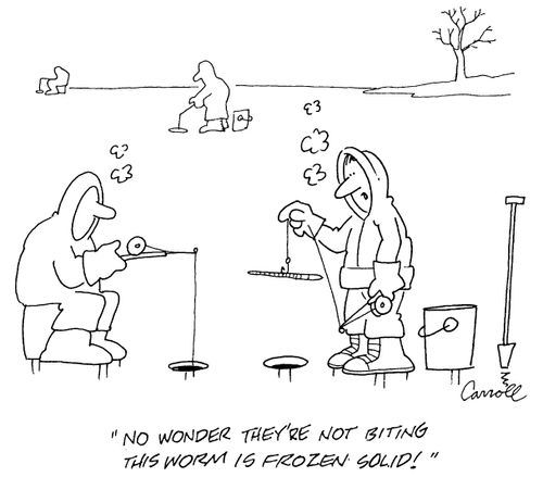 "No wonder they're not biting, this worm is frozen solid!"