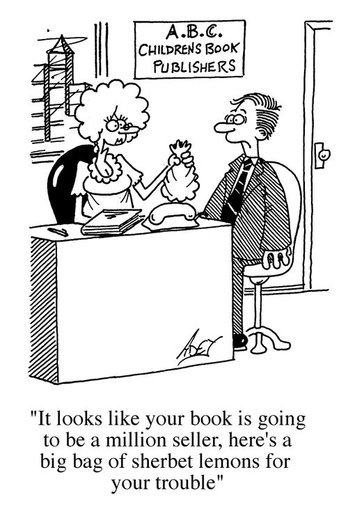 "It looks like your book is going to be a million seller, here's a big bag of sherbet lemons for your trouble."