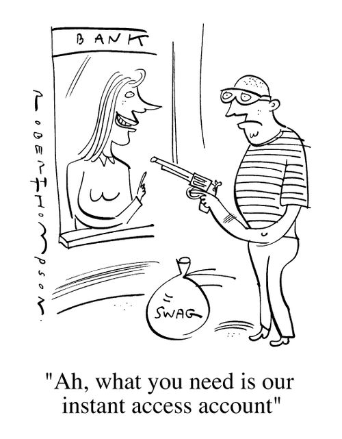 "Ah, what you need is our instant access account"
