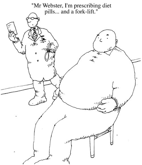 "Mr Webster, I'm prescribing you diet pills ...and a fork lift."