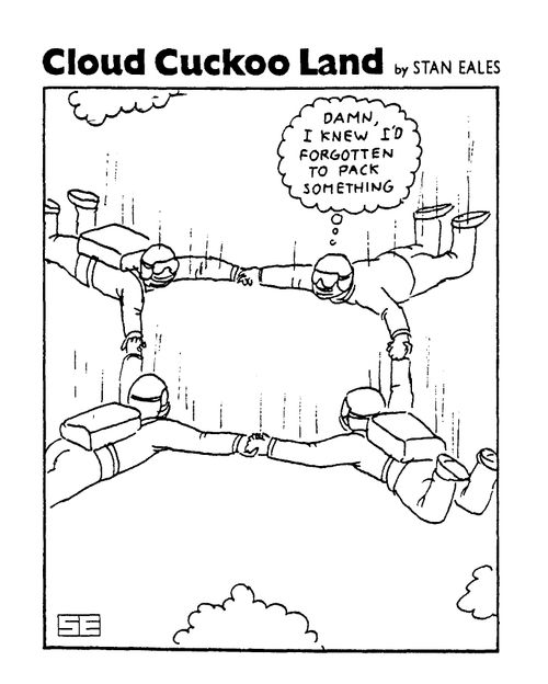 Cloud Cuckoo Land, Parachutists, "Damn I knew I'd forgotten to pack something"