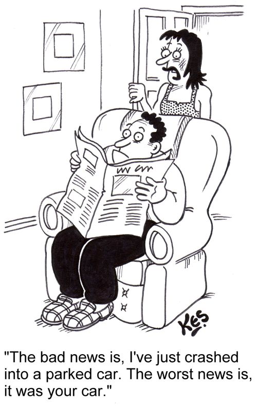 'The bad news is, I've just crashed into a parked car. The worst news is, it was your car.'
