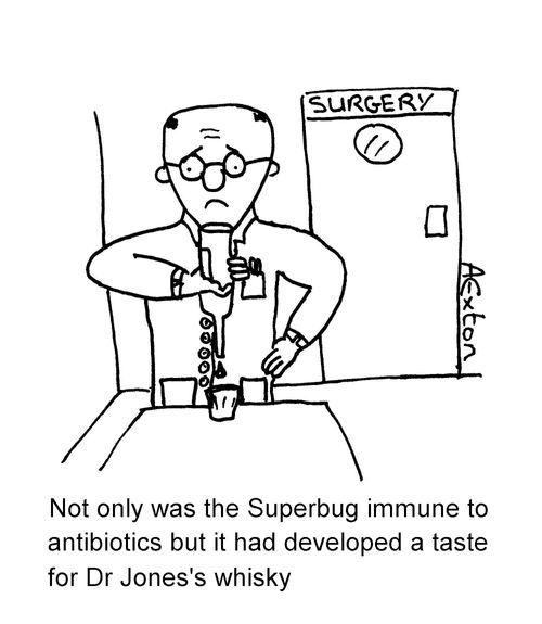 'Not only was the superbug immune to antibiotics, but it had developed a taste for Dr Jones' whisky.'