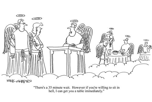 'There's a 35 minute wait. However, if you're willing to sit in hell, I can get you a table immediately.'