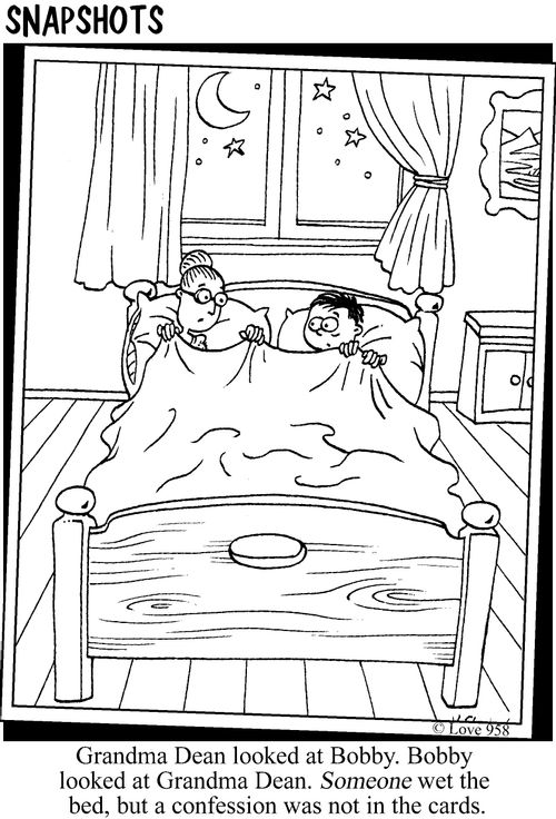 Grandma Dean looked at Bobby.  Bobby looked at Grandma Dean.  Someone wet the bed, but a confession was not in the cards.