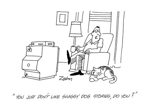 'You just don't like shaggy dog stories, dod you?'