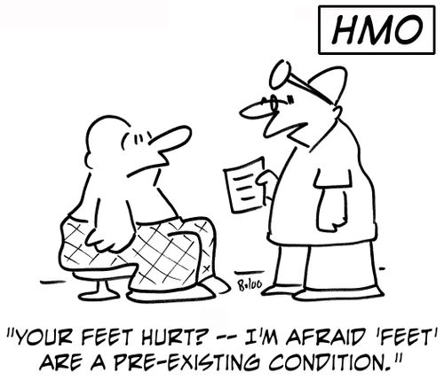 'Your feet hurt? ? I'm afraid 'feet' are a pre-existing condition.'